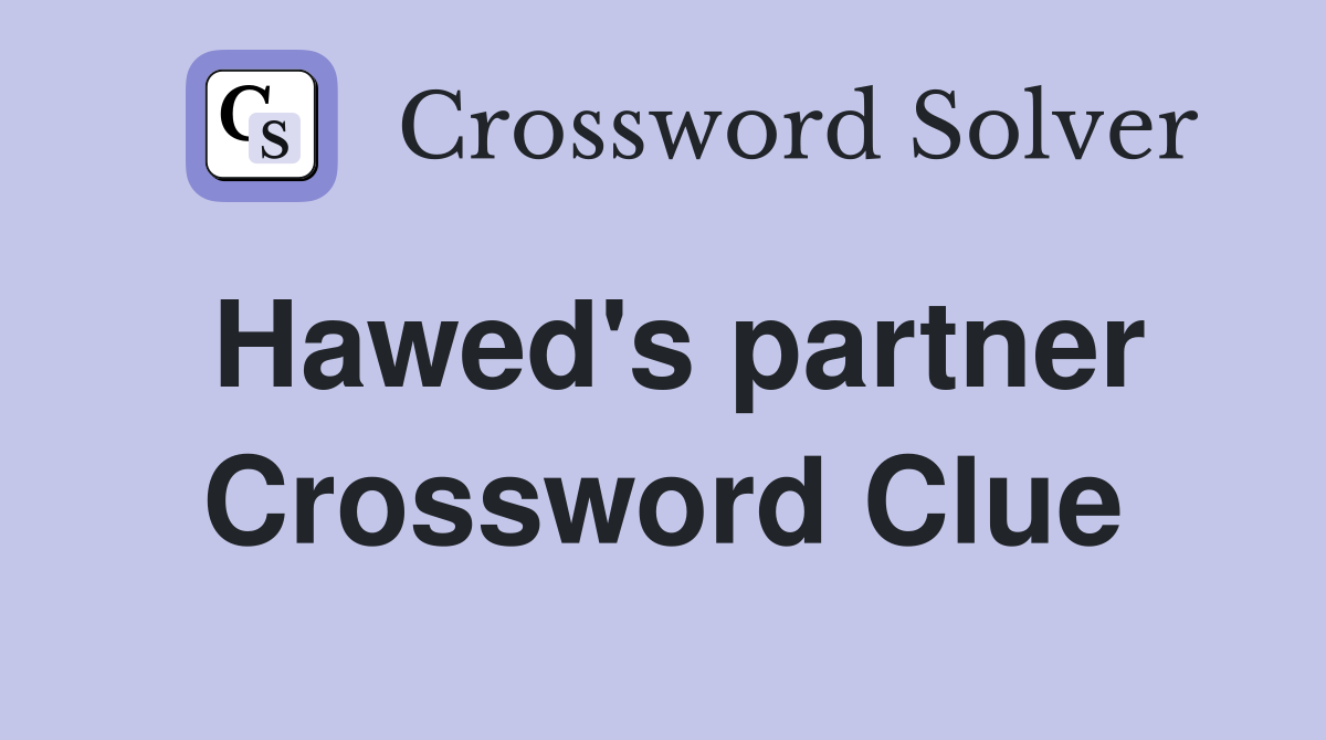 Hawed's partner Crossword Clue