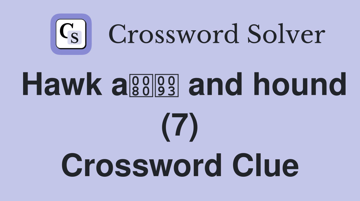 Hawk a and hound (7) Crossword Clue