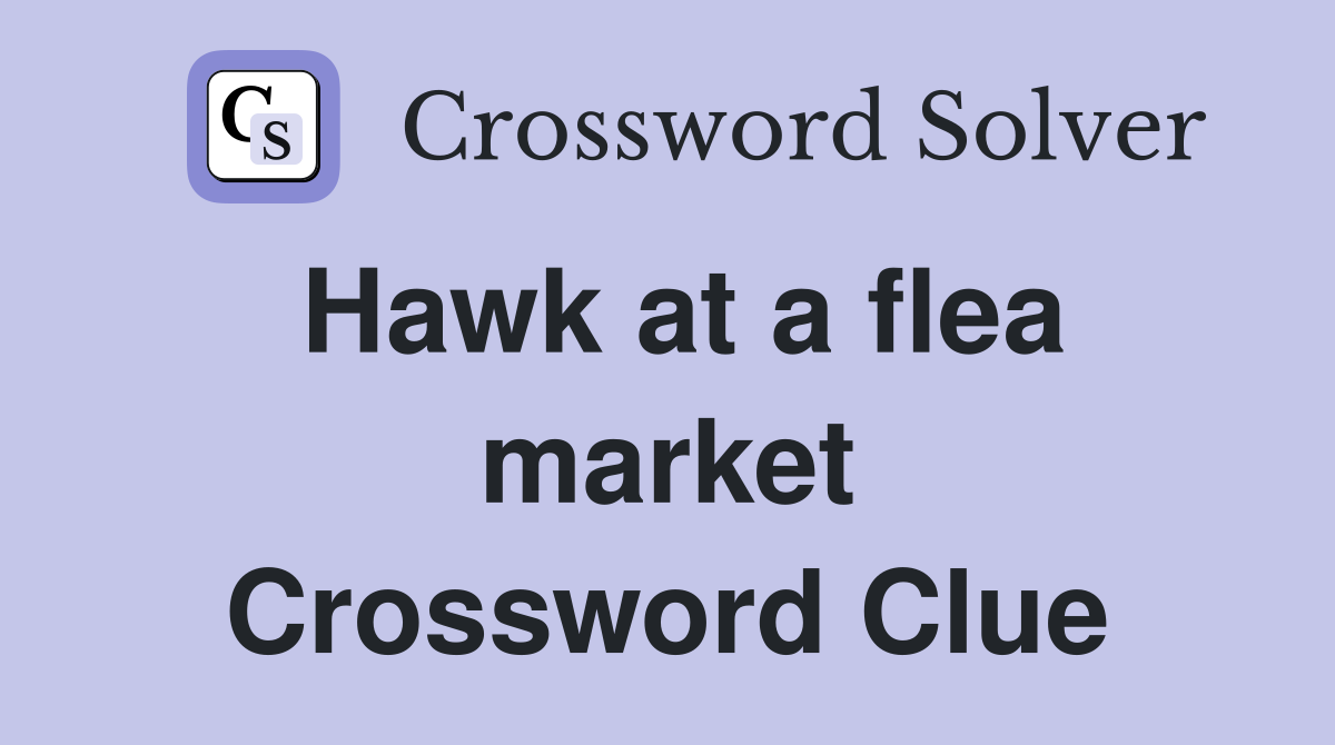 Hawk at a flea market Crossword Clue