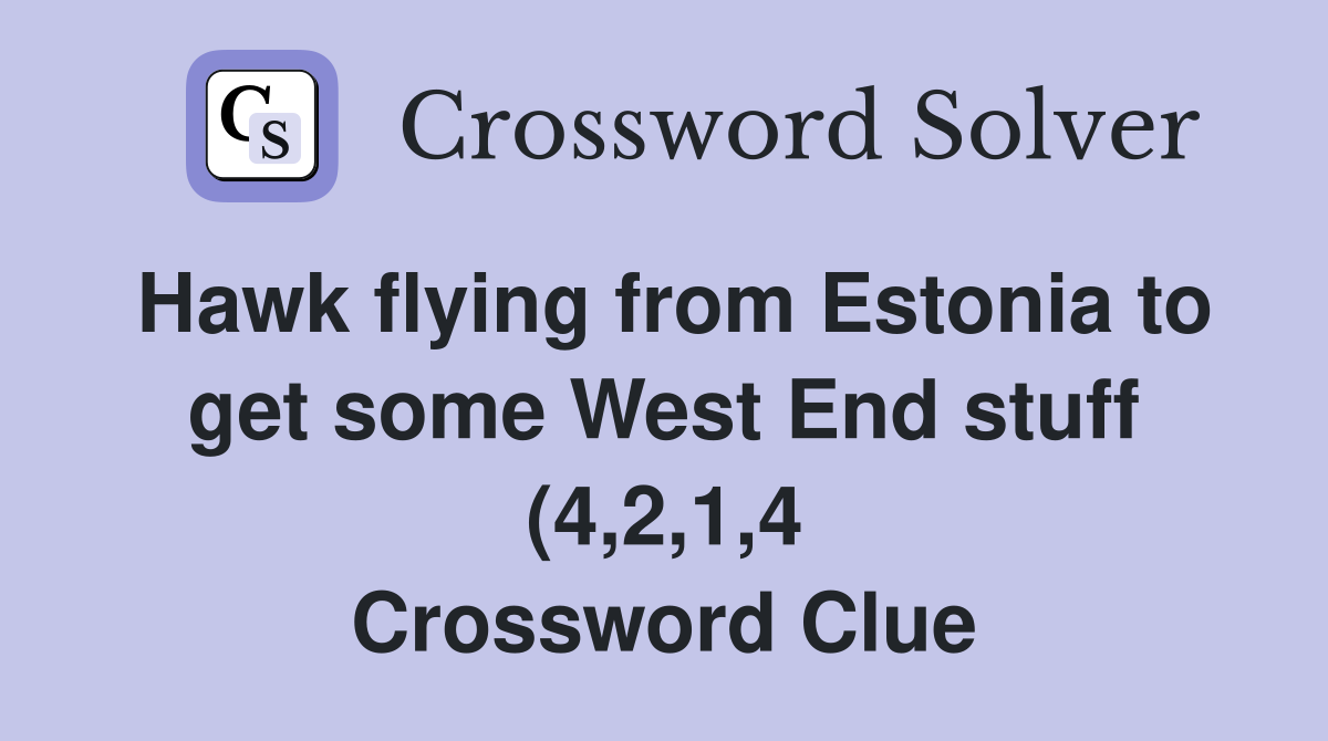 Hawk flying from Estonia to get some West End stuff (4 2 1 4 Hawk flying from Estonia to get some West End stuff (4 2 1 4
