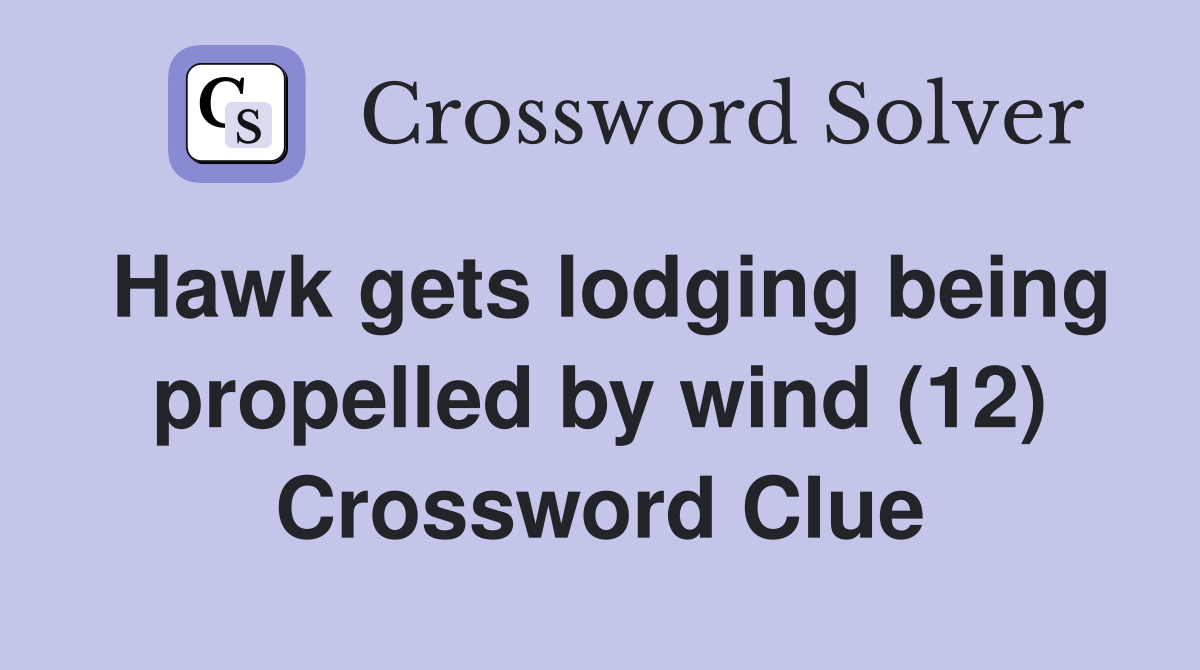 Hawk gets lodging being propelled by wind (12) Crossword Clue