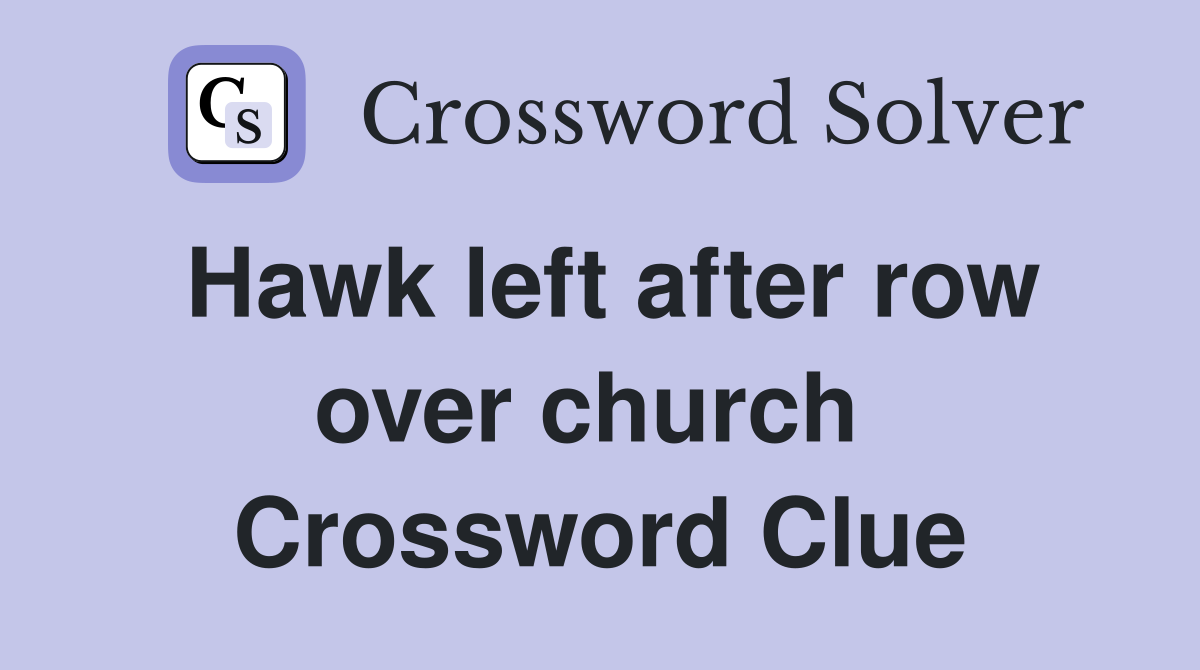 Hawk left after row over church  Crossword Clue