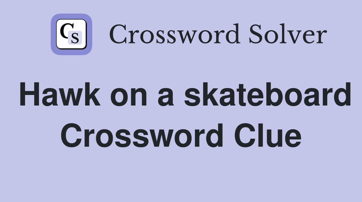 Hawk on a skateboard Crossword Clue