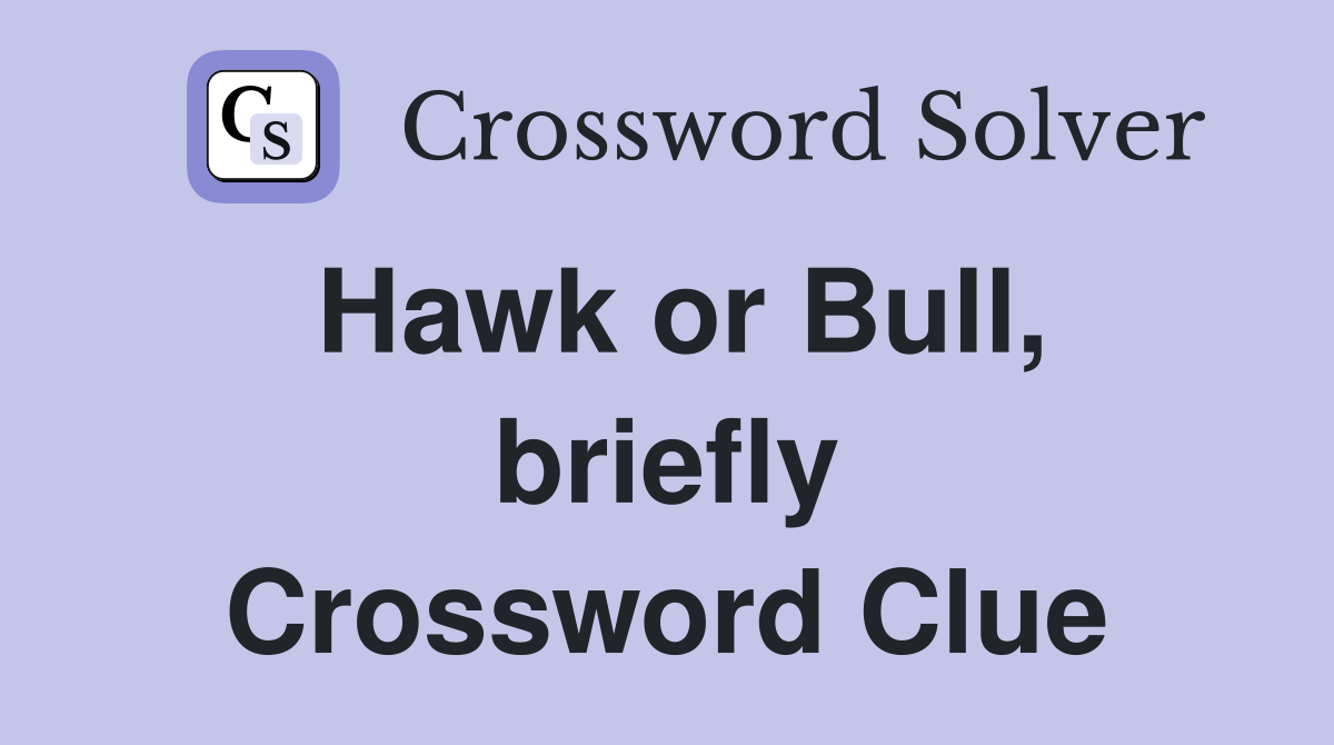 Hawk or Bull, briefly Crossword Clue