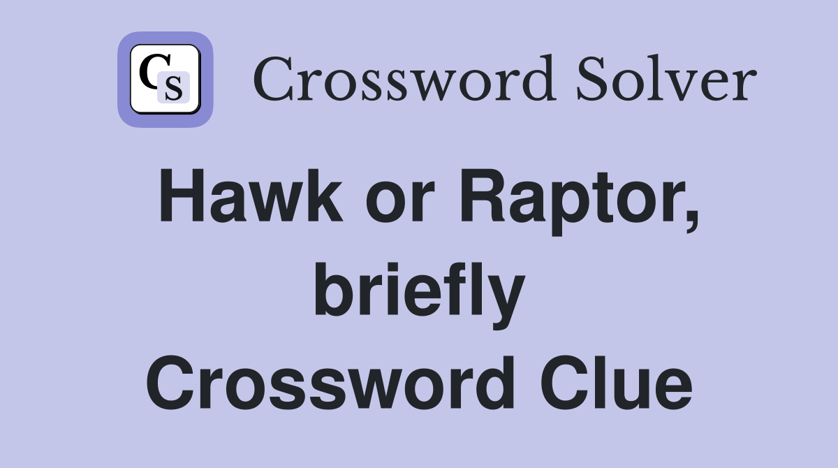 Hawk or Raptor, briefly Crossword Clue