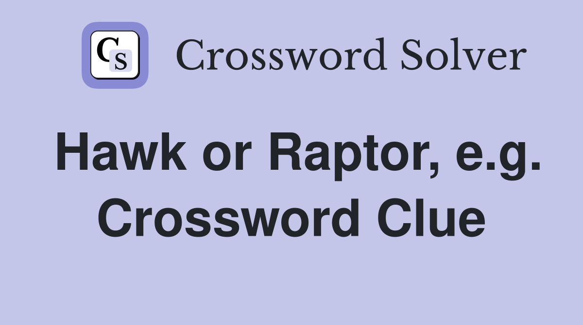 Hawk or Raptor, e.g. Crossword Clue