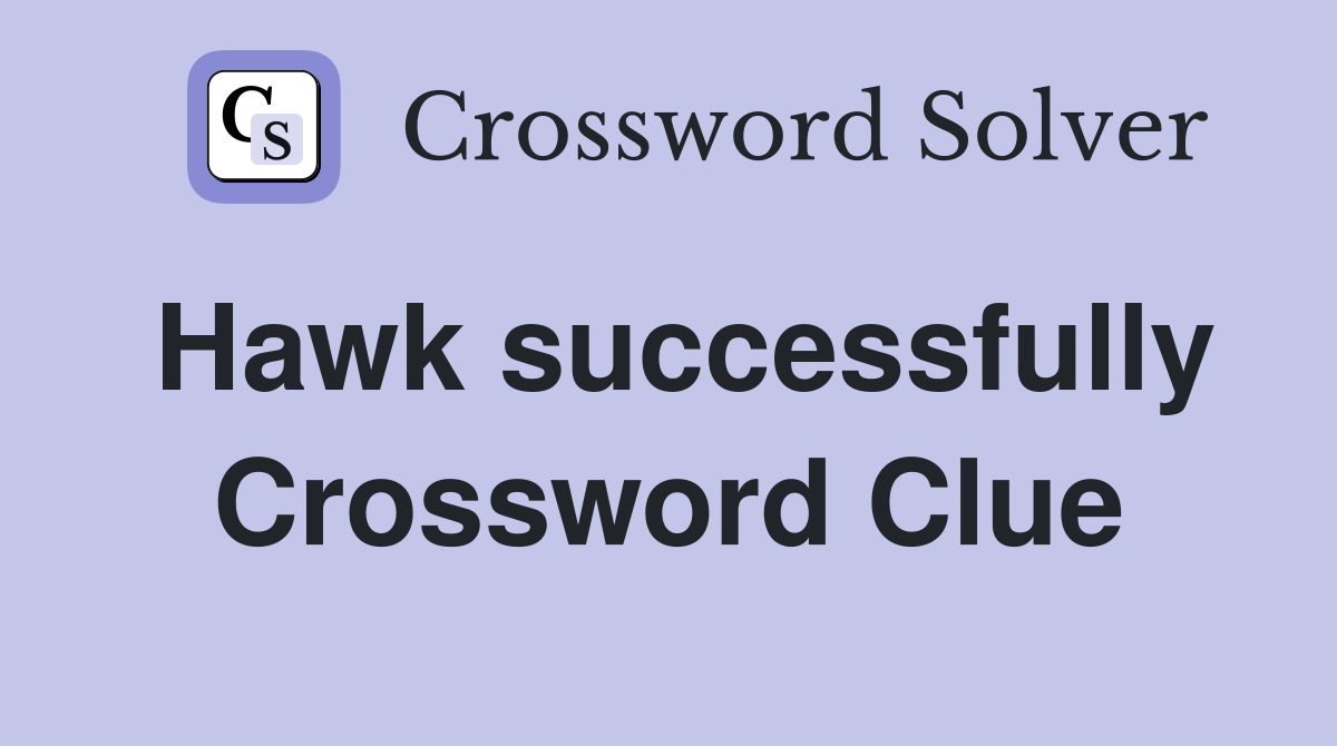 Hawk successfully Crossword Clue