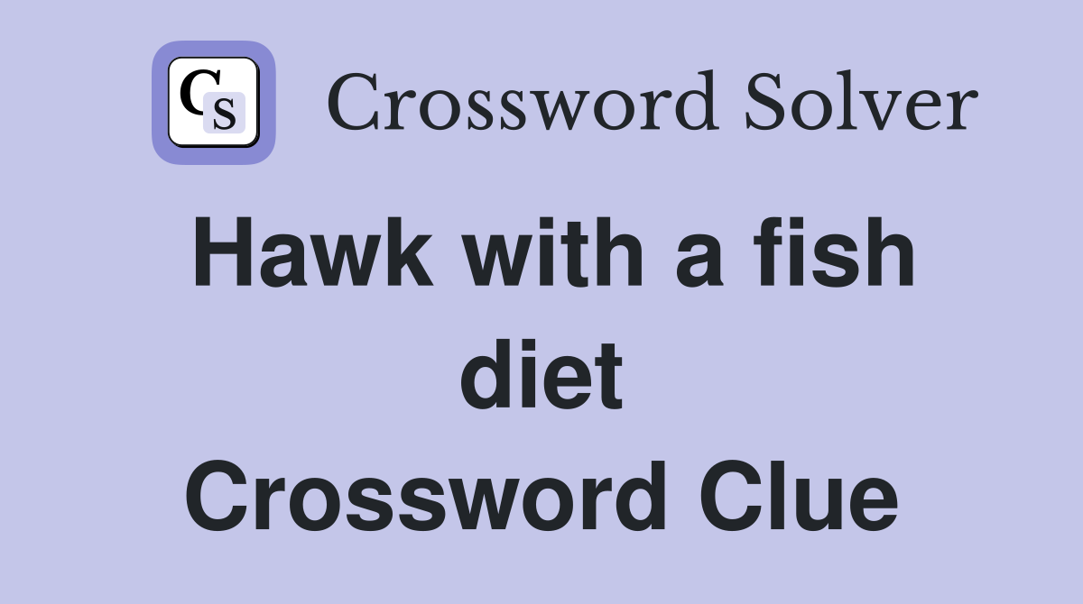 Hawk with a fish diet Crossword Clue