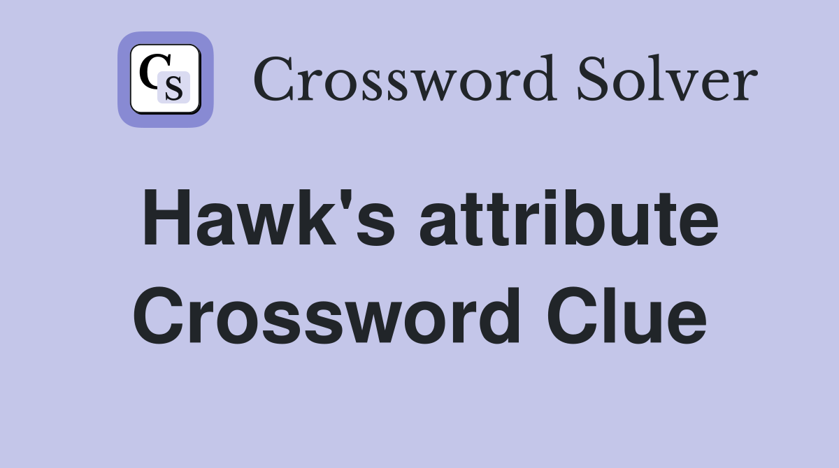 Hawk's attribute Crossword Clue