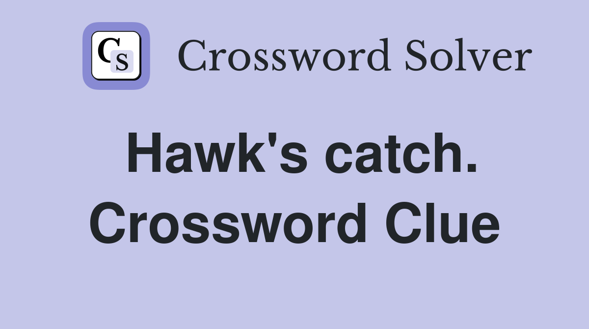 Hawk's catch. Crossword Clue