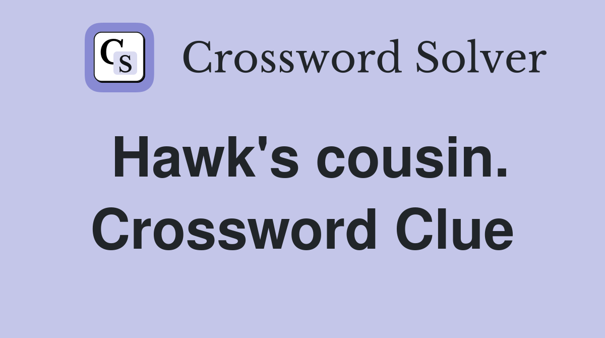 Hawk's cousin. Crossword Clue