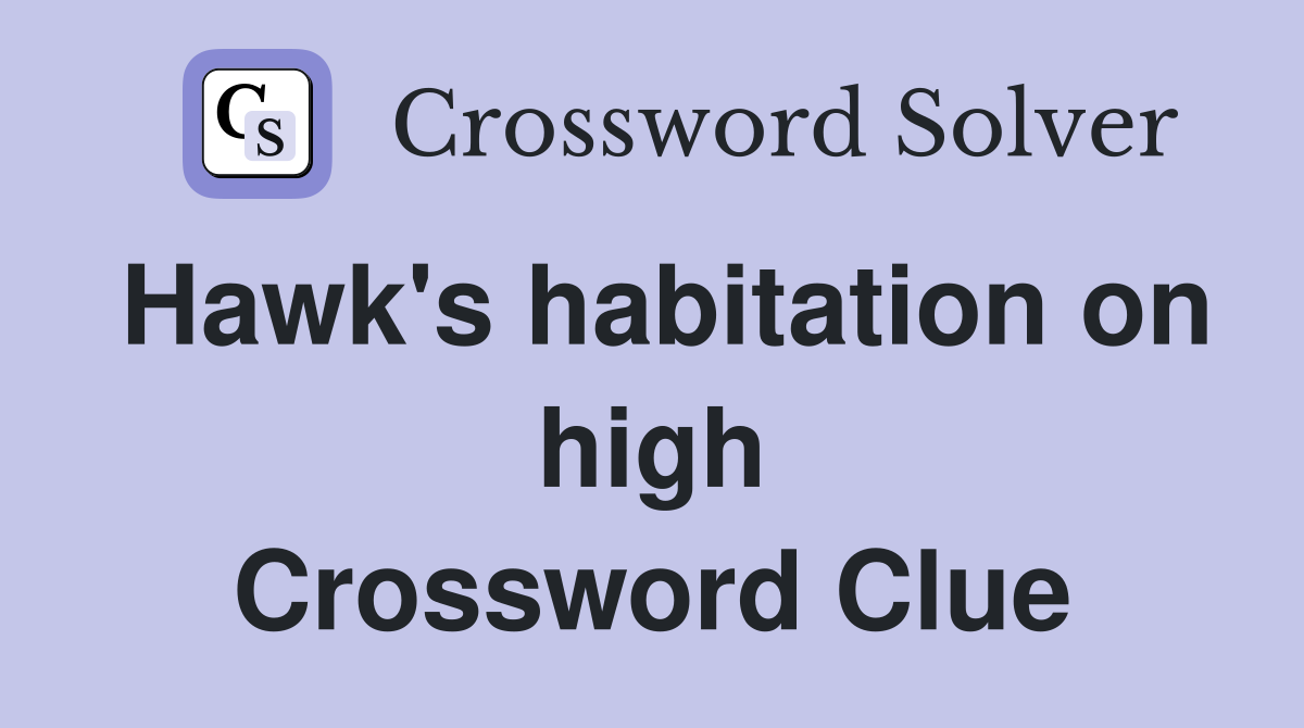 Hawk's habitation on high Crossword Clue