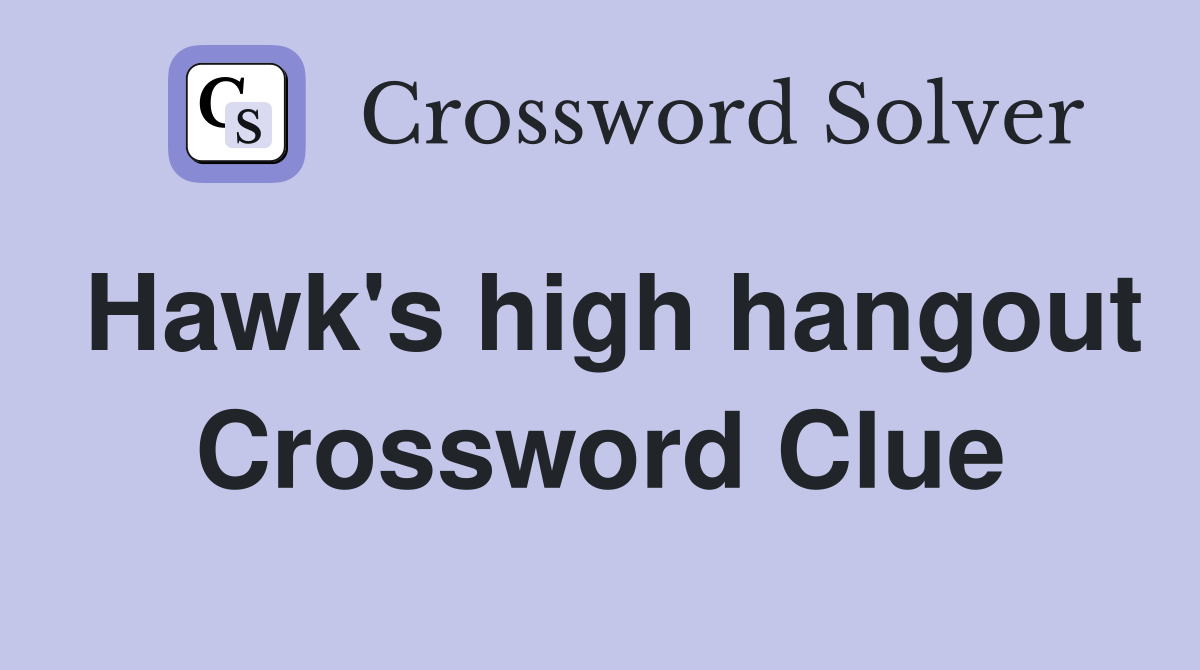 Hawk's high hangout Crossword Clue