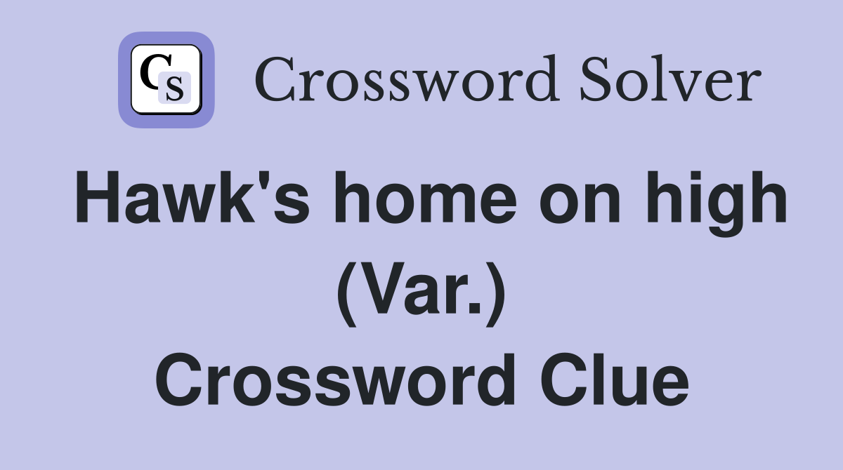 Hawk's home on high (Var.) Crossword Clue