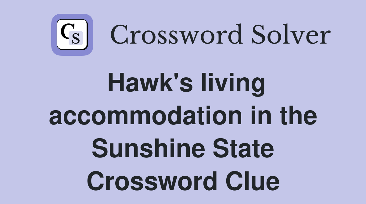 Hawk's living accommodation in the Sunshine State Crossword Clue