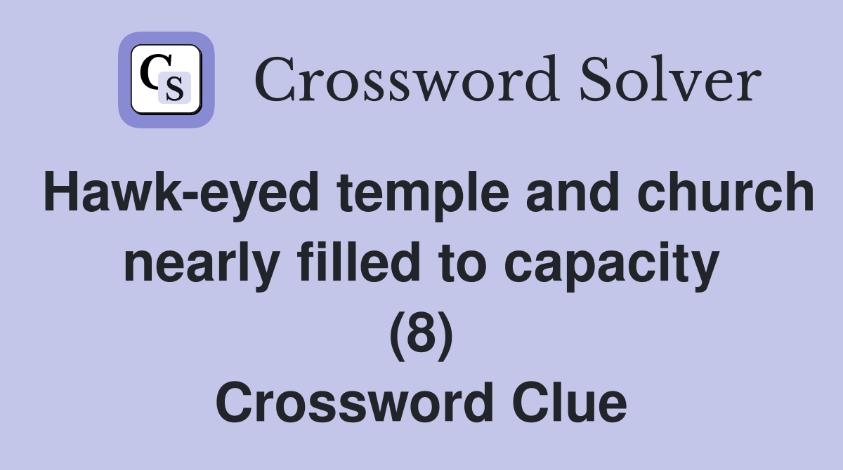 Hawk-eyed temple and church nearly filled to capacity (8) Crossword Clue