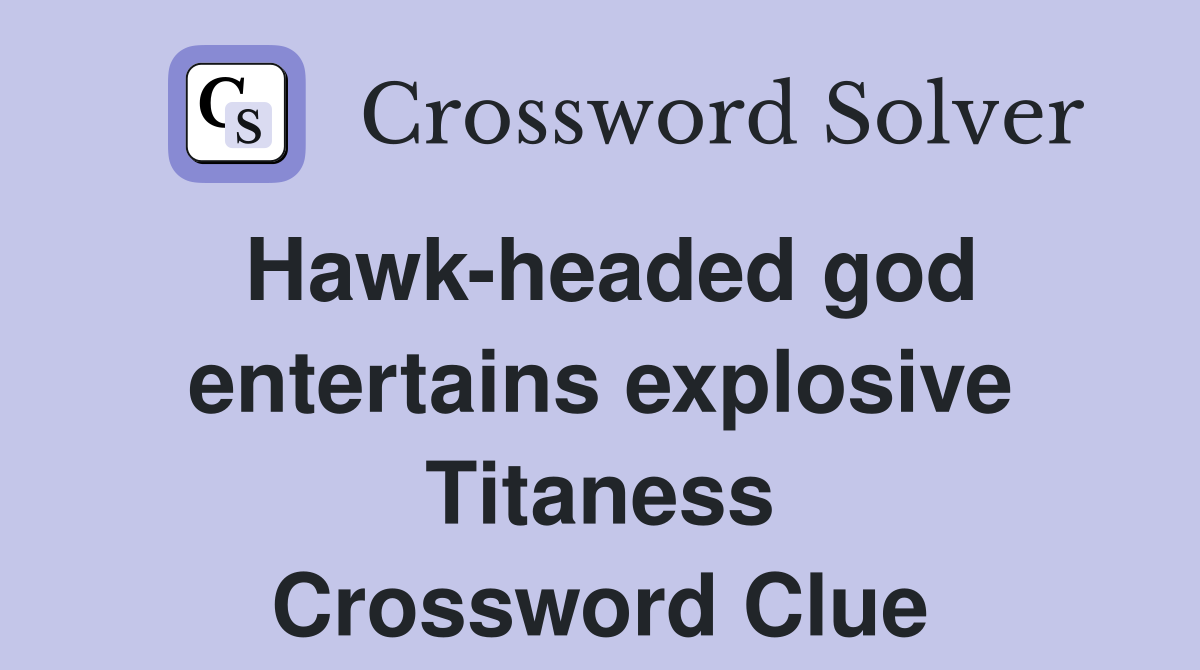 Hawk-headed god entertains explosive Titaness Crossword Clue