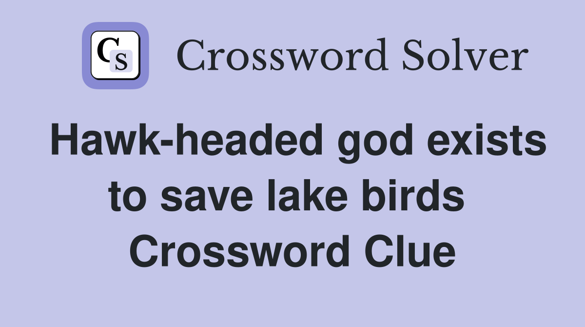 Hawk-headed god exists to save lake birds  Crossword Clue