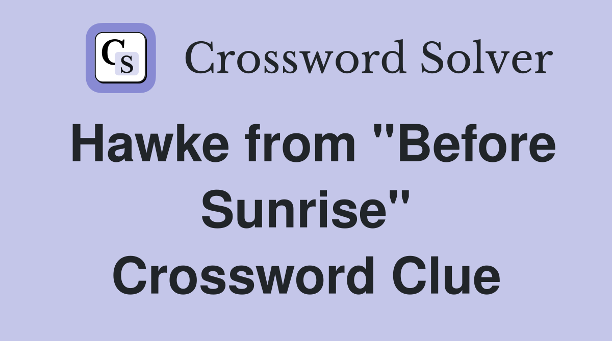 Hawke from "Before Sunrise" Crossword Clue