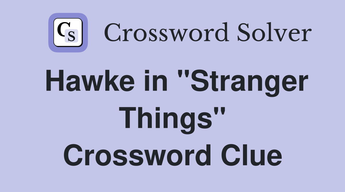 Hawke in "Stranger Things" Crossword Clue
