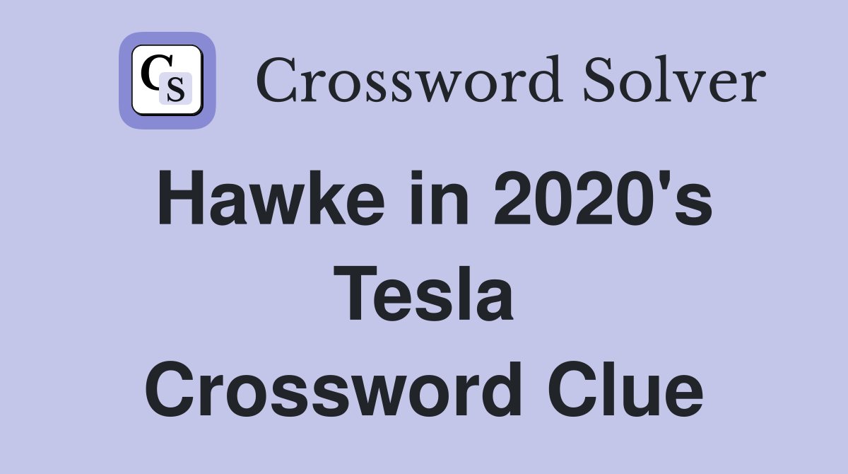 Hawke in 2020's Tesla Crossword Clue