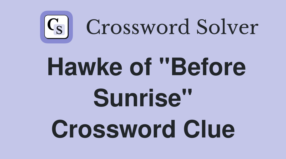 Hawke of "Before Sunrise" Crossword Clue