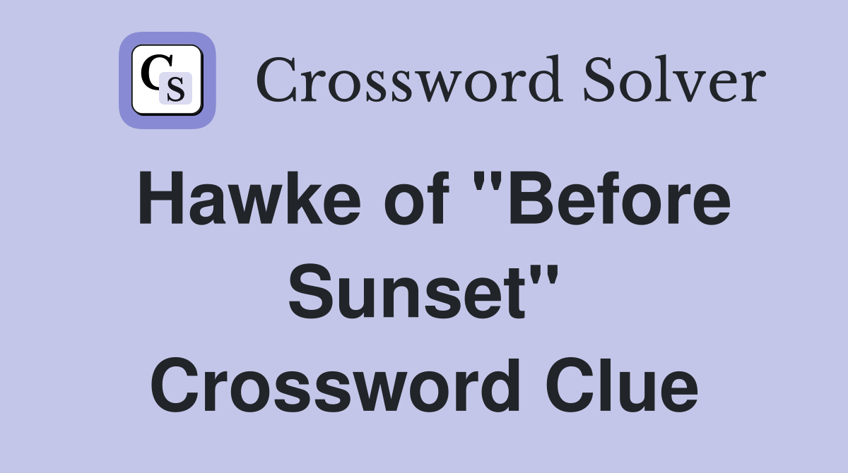 Hawke of "Before Sunset" Crossword Clue