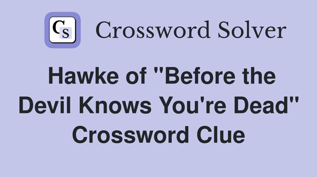 Hawke of "Before the Devil Knows You're Dead" Crossword Clue