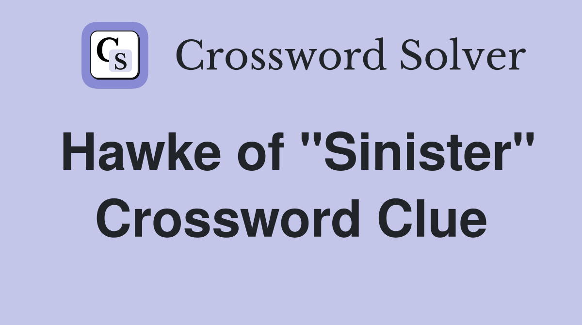 Hawke of "Sinister" Crossword Clue