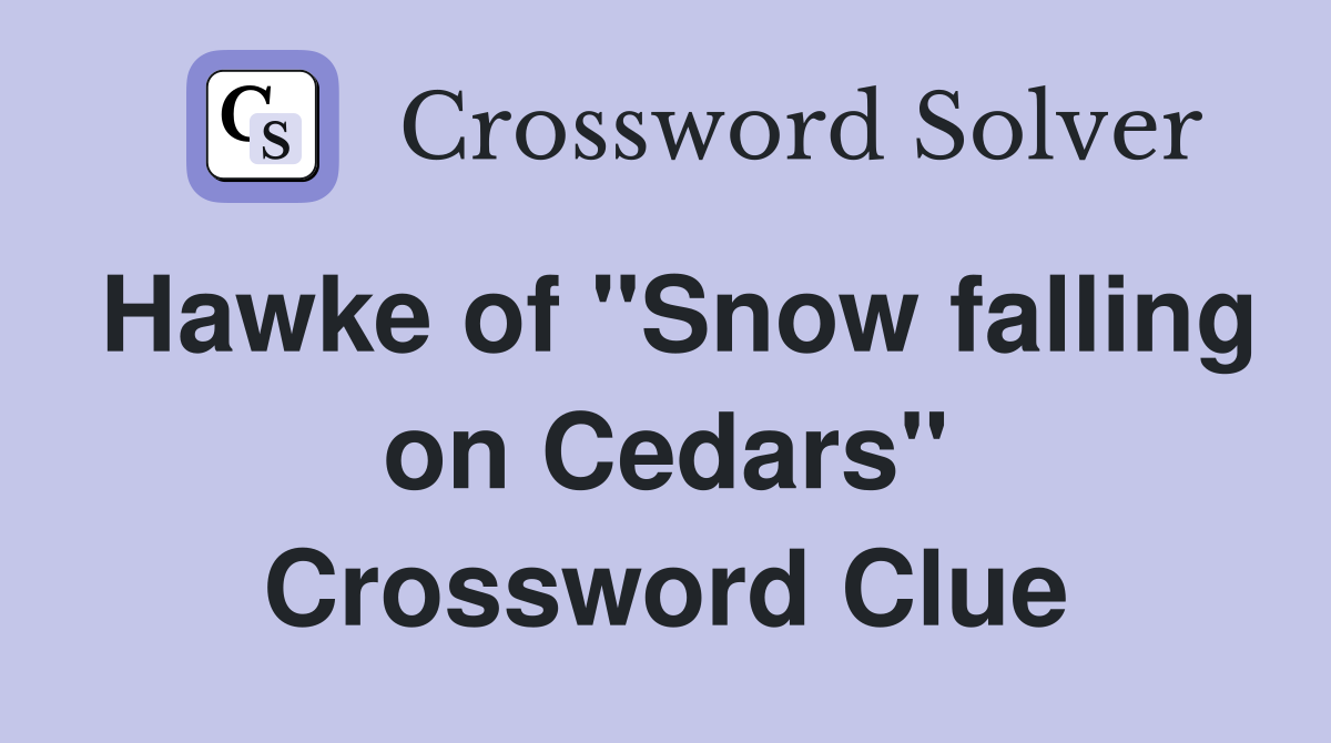 Hawke of "Snow falling on Cedars" Crossword Clue