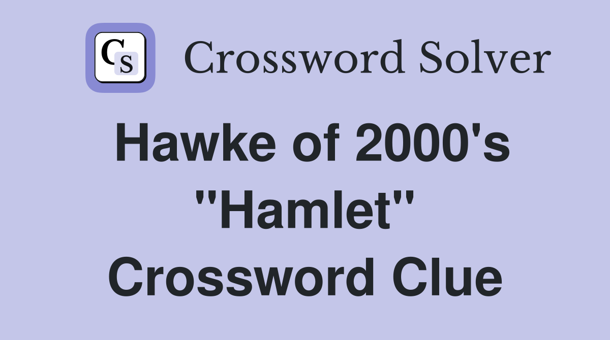 Hawke of 2000's "Hamlet" Crossword Clue