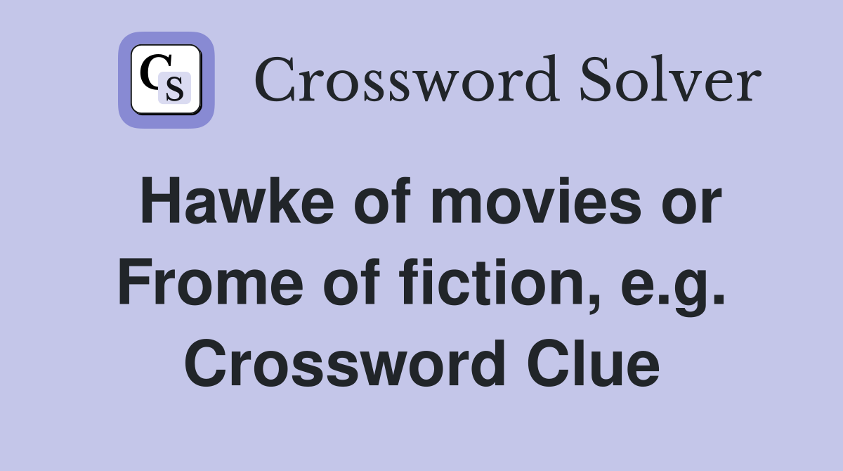 Hawke of movies or Frome of fiction, e.g. Crossword Clue