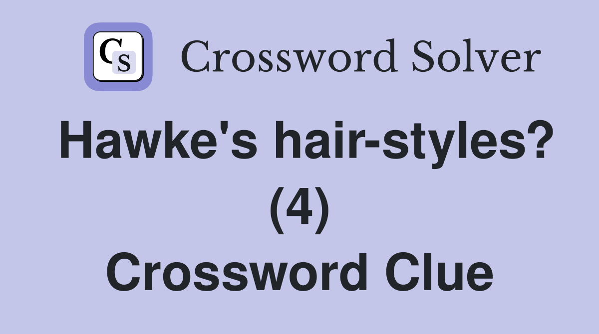 Hawke's hair-styles? (4) Crossword Clue
