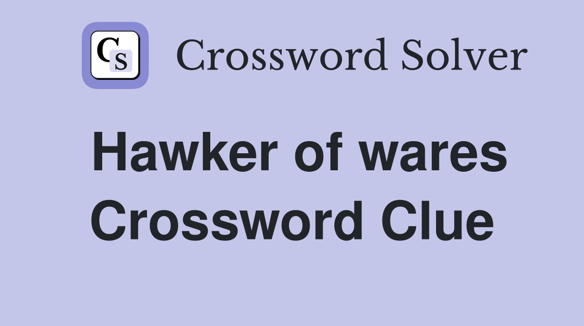 Hawker of wares Crossword Clue