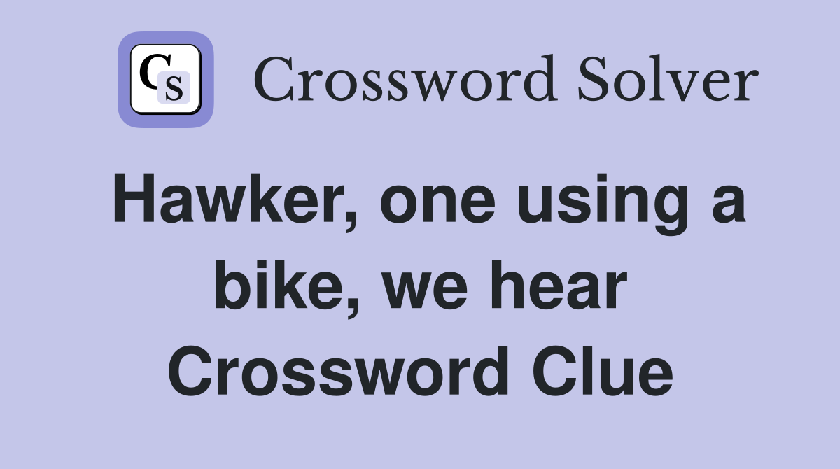 Hawker, one using a bike, we hear Crossword Clue