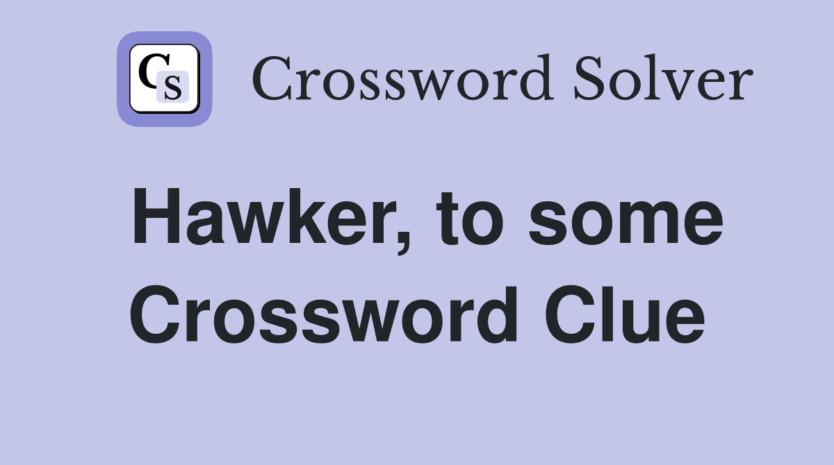 Hawker, to some Crossword Clue