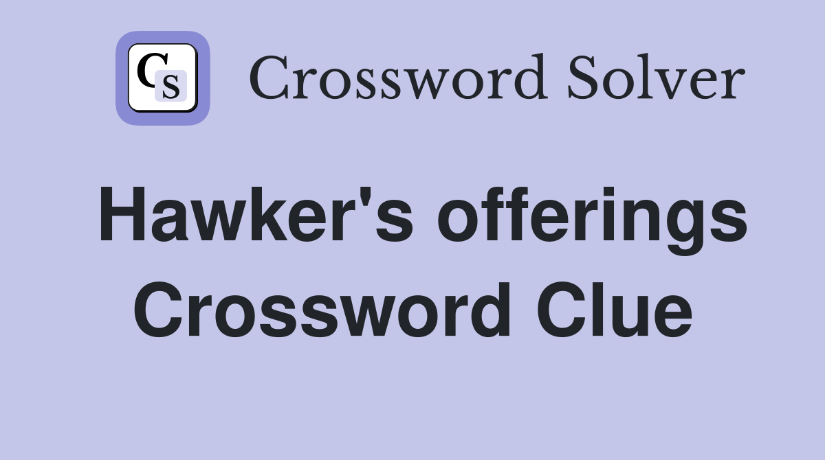 Hawker's offerings Crossword Clue