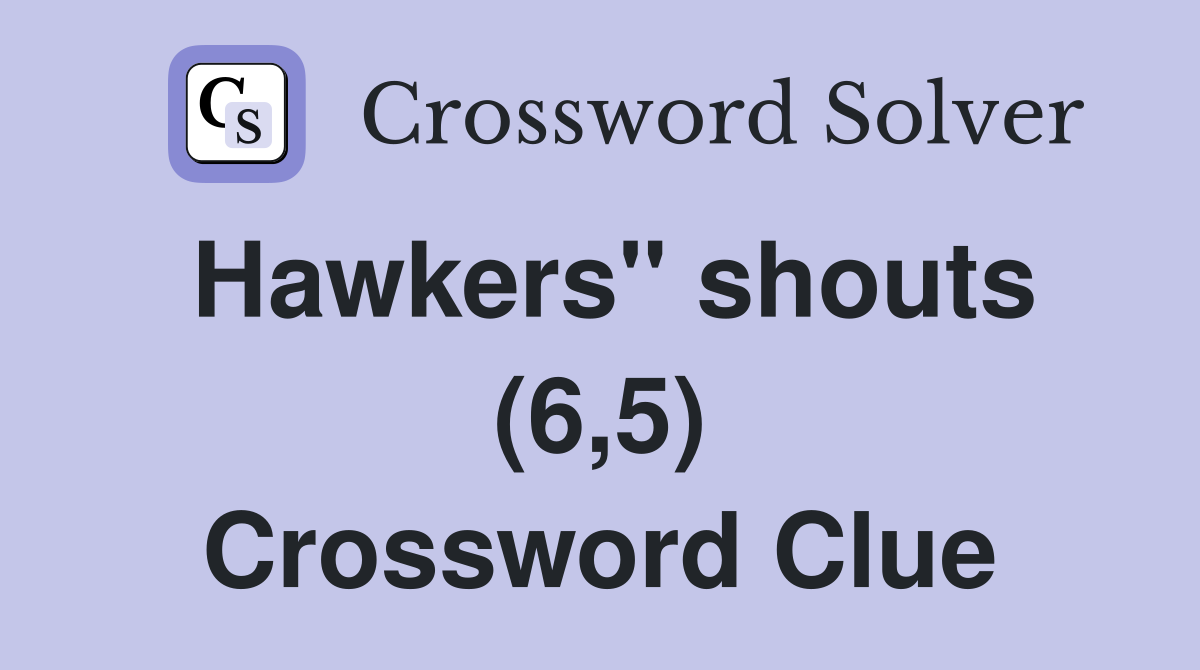 Hawkers" shouts (6,5) Crossword Clue