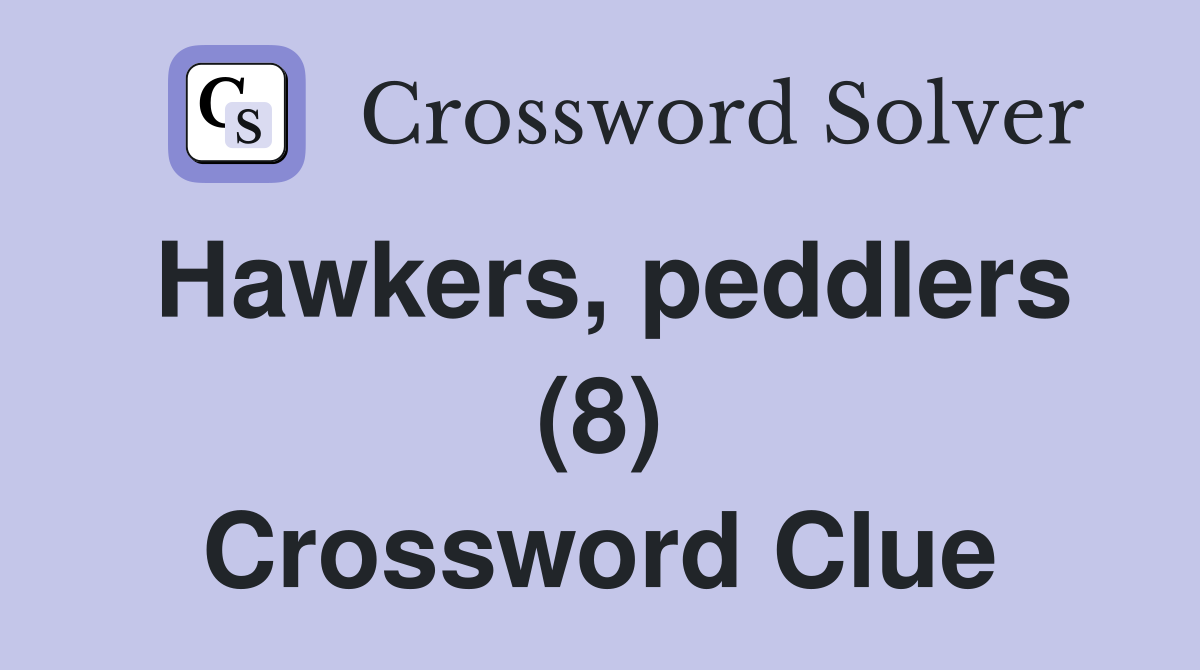 Hawkers, peddlers (8) Crossword Clue