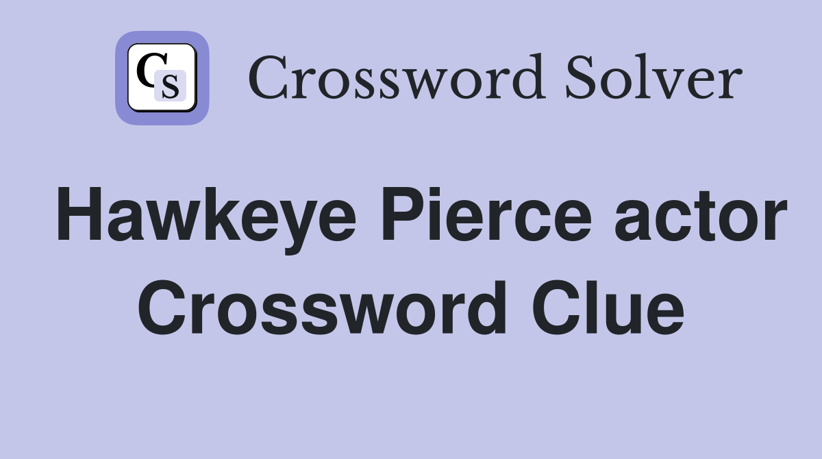 Hawkeye Pierce actor Crossword Clue