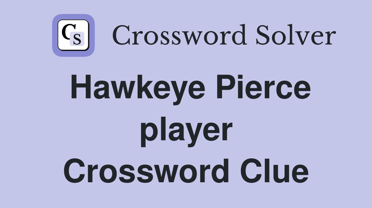 Hawkeye Pierce player Crossword Clue
