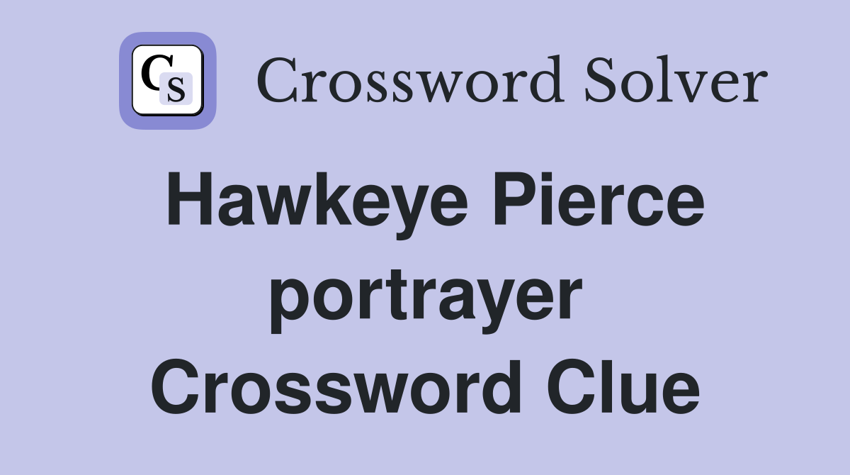 Hawkeye Pierce portrayer Crossword Clue