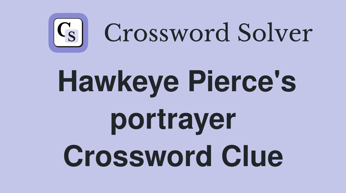 Hawkeye Pierce's portrayer Crossword Clue