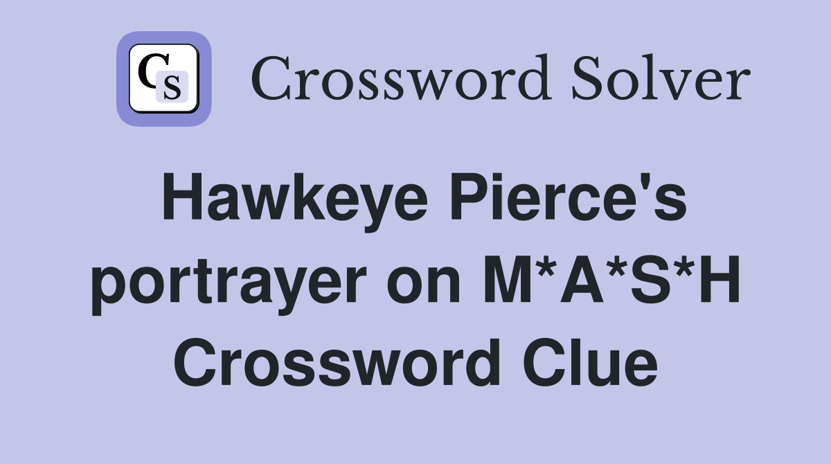 Hawkeye Pierce's portrayer on M*A*S*H Crossword Clue