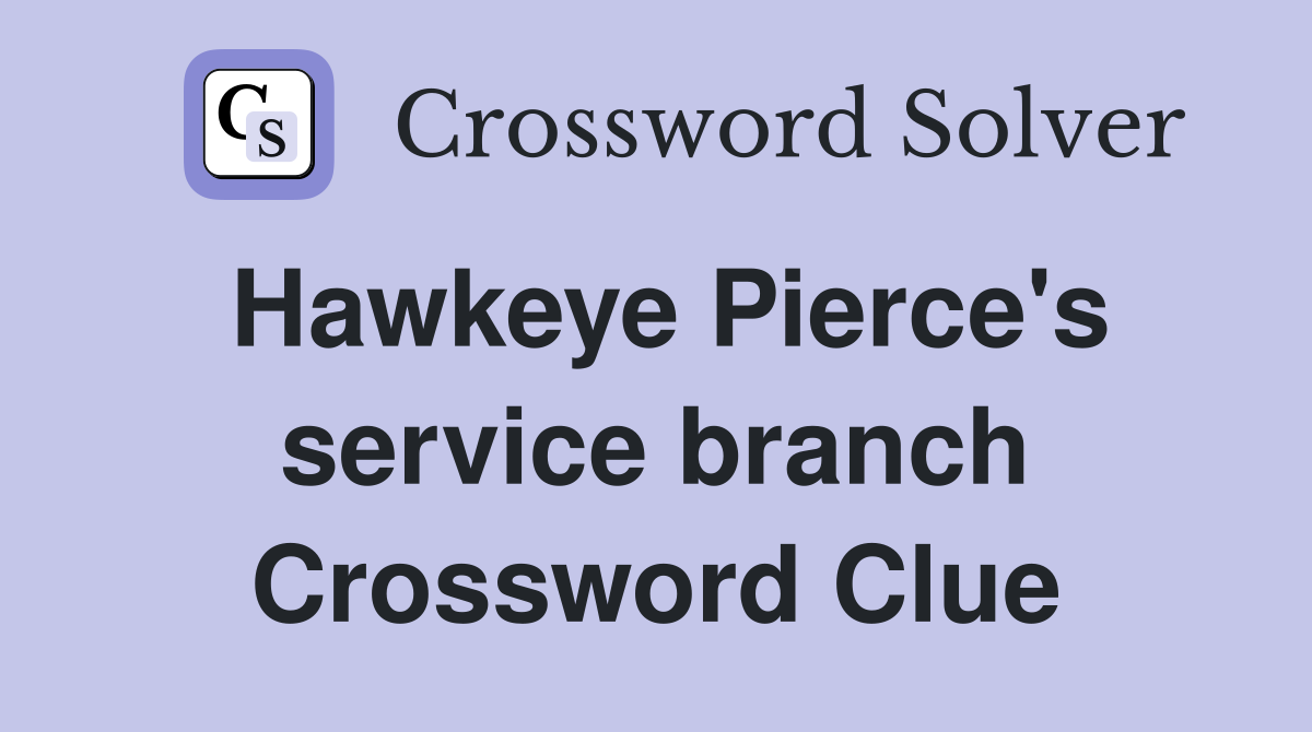 Hawkeye Pierce's service branch Crossword Clue
