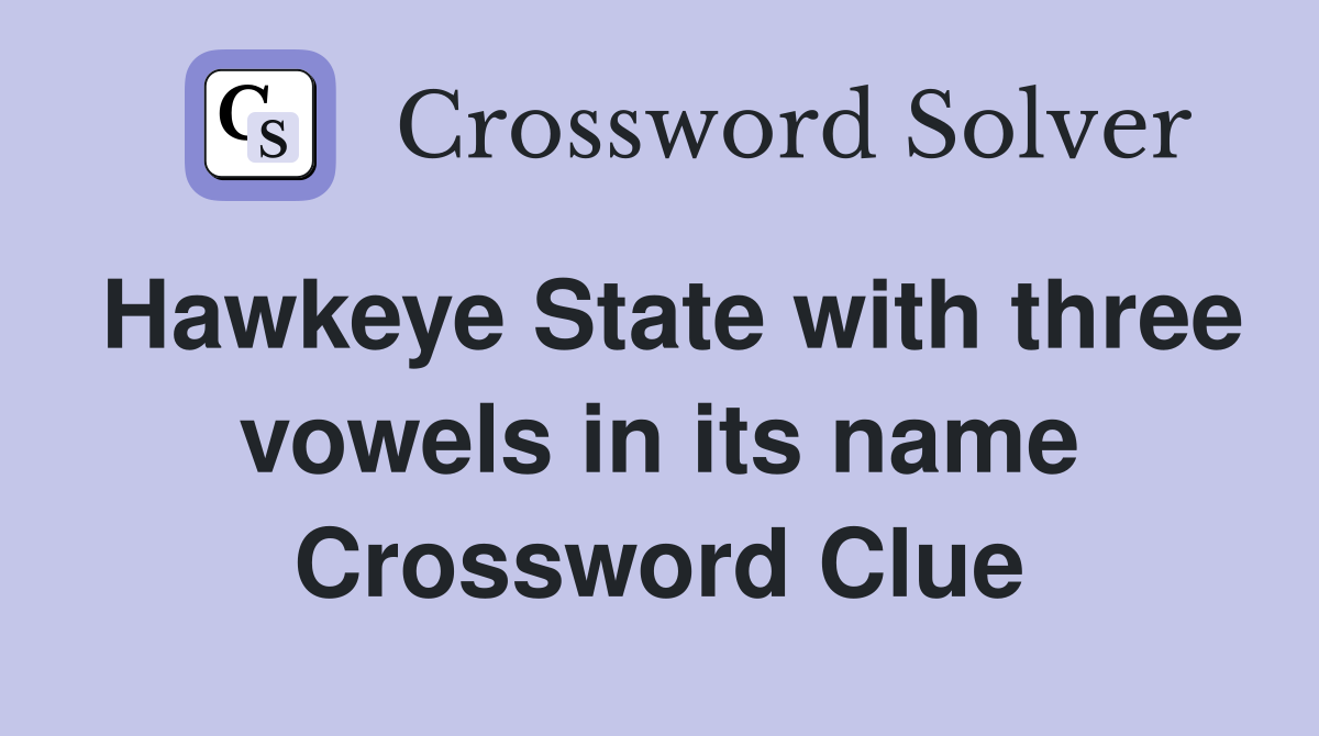 Hawkeye State with three vowels in its name Crossword Clue