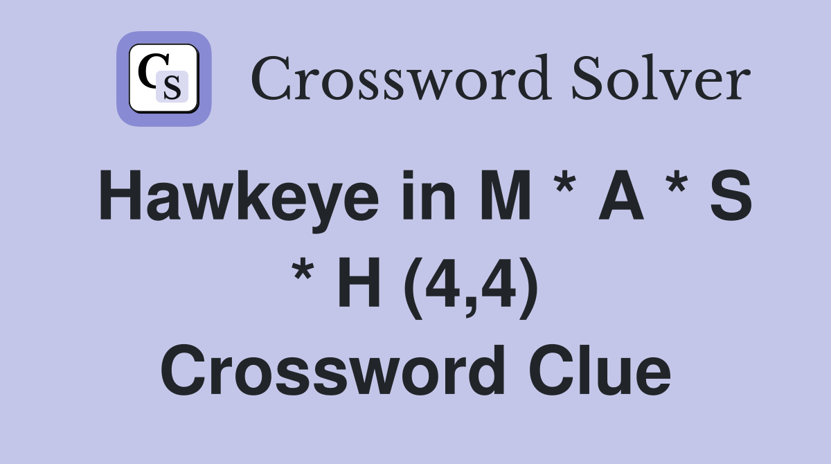 Hawkeye in M * A * S * H (4,4) Crossword Clue