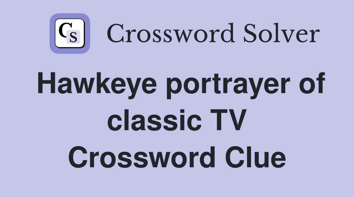 Hawkeye portrayer of classic TV Crossword Clue