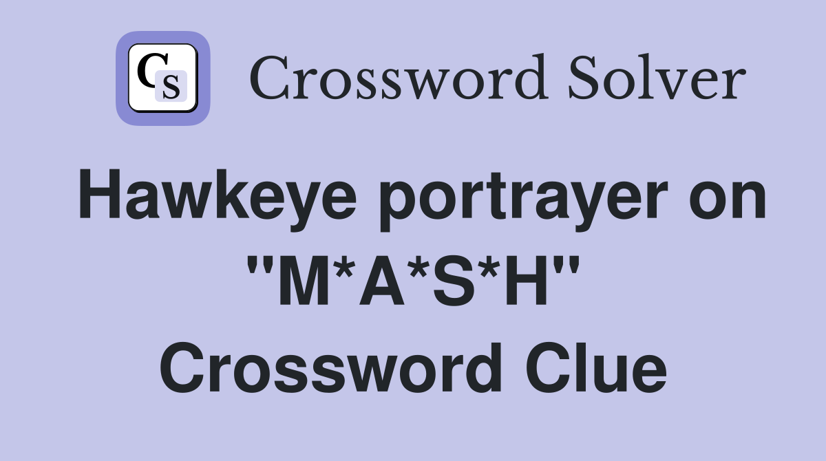 Hawkeye portrayer on "M*A*S*H" Crossword Clue
