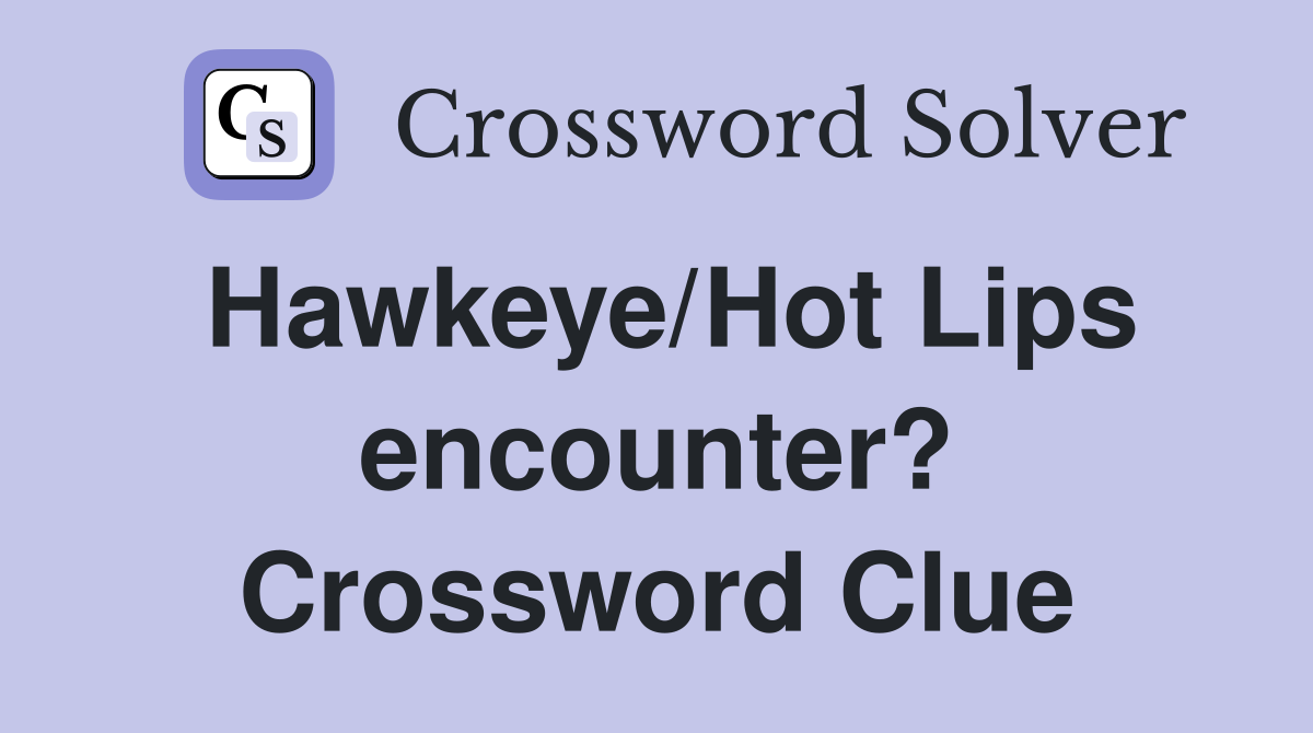 Hawkeye/Hot Lips encounter? Crossword Clue
